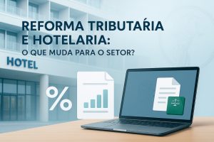 Reforma Tributária Impactos e Mudanças para o Setor Hoteleiro